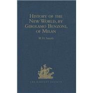 History of the New World, by Girolamo Benzoni, of Milan: Shewing his Travels in America, from A.D. 1541 to 1556: with some Particulars of the Island of Canary by Smyth,W.H.;Smyth,W.H., 9781409412878