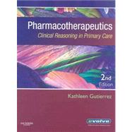 Pharmacotherapeutics: Clinical Reasoning in Primary Care by Gutierrez, Kathleen, 9781416032878