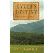 Kyzer's Destiny : A Novel of Historical Fiction by Hall, Jon, 9781440172878