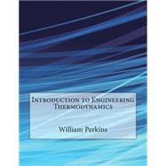 Introduction to Engineering Thermodynamics by Perkins, William T.; London School of Management Studies, 9781507732878