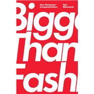 Bigger Than Fashion How 