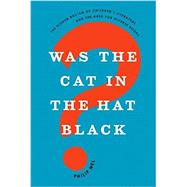 Was the Cat in the Hat Black? The Hidden Racism of Children's Literature, and the Need for Diverse Books by Nel, Philip, 9780190932879