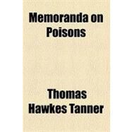 Memoranda on Poisons by Tanner, Thomas Hawkes; Leffmann, Henry, 9780217512879