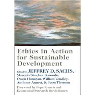 Ethics in Action for Sustainable Development by Sachs, Jeffrey D.; Sorondo, Marcelo Snchez; Flanagan, Owen; Vendley, William; Annett, Anthony; Thor, 9780231202879