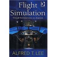 Flight Simulation: Virtual Environments in Aviation by Lee,Alfred T., 9780754642879