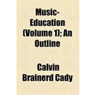 Music-education: An Outline,Cady, Calvin Brainerd,9781154502879