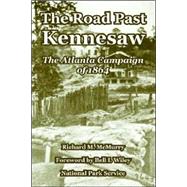 The Road Past Kennesaw: The Atlanta Campaign of 1864 by McMurry, Richard M.; Wiley, Bell Irvin; National Park Service; Wiley, Bell Irvin, 9781410222879