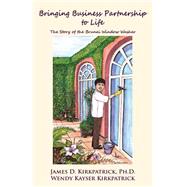 Bringing Business Partnership to Life: The Story of the Brunei Window Washer by Kirkpatrick, James D., Ph.d.; Kirkpatrick, Wendy Kayser, 9781491032879