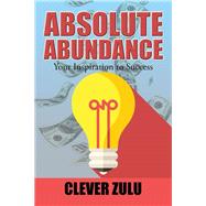 Absolute Abundance by Clever Zulu, 9781504992879