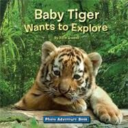 Baby Tiger Wants to Explore by Teitelbaum, Michael, 9781601152879