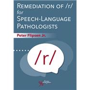 Remediation of /r/ for Speech-Language Pathologists by Peter Flipsen Jr., 9781635502879
