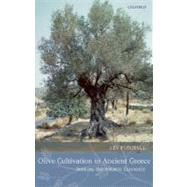 Olive Cultivation in Ancient Greece Seeking the Ancient Economy by Foxhall, Lin, 9780198152880