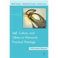 Self, Culture, and Others in Womanist Practical Theology by Sheppard, Phillis Isabella, 9780230102880