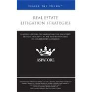 Real Estate Litigation Strategies : Leading Lawyers on Navigating the Discovery Process, Building a Case, and Responding to Current Developments (Inside the Minds) by , 9780314282880
