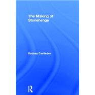 The Making of Stonehenge by Castleden; Rodney, 9780415642880