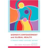 Women's Empowerment and Global Health by Dworkin, Shari L.; Gandhi, Monica; Passano, Paige, 9780520272880