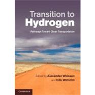 Transition to Hydrogen: Pathways Toward Clean Transportation by Edited by Alexander Wokaun , Erik Wilhelm, 9780521192880