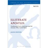 Illiterate Apostles by Hilton, Allen R.; Keith, Chris, 9780567662880