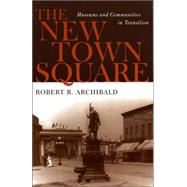The New Town Square Museums and Communities in Transition by Archibald, Robert R., 9780759102880