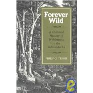 Forever Wild : A Cultural History of Wilderness in the Adirondacks by TERRIE PHILIP G., 9780815602880