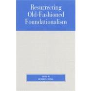 Resurrecting Old-Fashioned Foundationalism by Depaul, Michael R., 9780847692880
