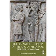 Rulers and Rulership in the Arc of Medieval Europe, 1000-1200 by Christian Raffensperger, 9781032482880