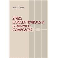 Stress Concentrations in Laminated Composites by Tan,Seng C., 9781138412880