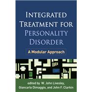 Integrated Treatment for Personality Disorder A Modular Approach by Livesley, W. John; Dimaggio, Giancarlo; Clarkin, John F., 9781462522880