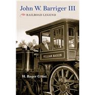 John W. Barriger III by Grant, H. Roger, 9780253032881