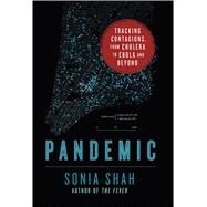 Pandemic Tracking Contagions, from Cholera to Ebola and Beyond by Shah, Sonia, 9780374122881