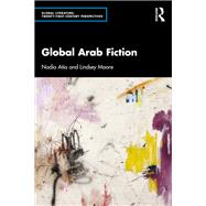 Global Arab Fiction by Nadia Atia; Lindsey Moore, 9780429592881