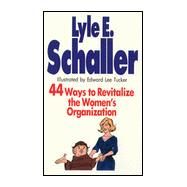 44 Ways to Revitalize the Women's Organization by Schaller, Lyle E.; Tucker, Edward Lee, 9780687132881