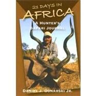 21 Days in Africa A Hunter's Safari Journal by Donarski, Daniel J., Jr., 9780811702881