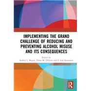 Implementing the Grand Challenge of Reducing and Preventing Alcohol Misuse and its Consequences by Begun; Audrey, 9781138572881