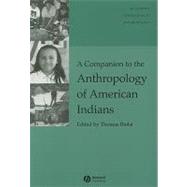 A Companion to the Anthropology of American Indians by Biolsi, Thomas, 9781405182881