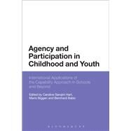Agency and Participation in Childhood and Youth International Applications of the Capability Approach in Schools and Beyond by Hart, Caroline Sarojini; Biggeri, Mario; Babic, Bernhard, 9781474252881