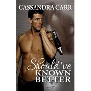 Should've Known Better by Carr, Cassandra, 9781484082881