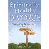 Spiritually Healthy Divorce by Call, Carolyne, 9781594732881