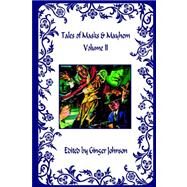 Tales of Masks and Mayhem - Volume II by Johnson, Ginger, 9781598242881