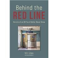Behind the Red Line Horrors of an OR You'd Rather Never Know by Liles, VV, 9798350932881
