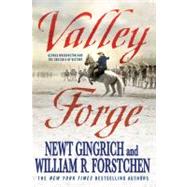 Valley Forge George Washington and the Crucible of Victory by Gingrich, Newt; Forstchen, William R.; Hanser, Albert S., 9780312592882