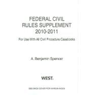 Federal Civil Rules Supplement, 2010-2011 by Spencer, Benjamin, 9780314262882