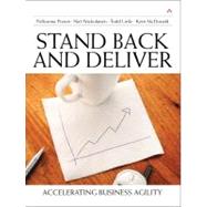 Stand Back and Deliver Accelerating Business Agility by Pixton, Pollyanna; Nickolaisen, Niel; Little, Todd; McDonald, Kent J., 9780321572882