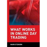 What Works in Online Day Trading by Etzkorn, Mark, 9780471372882