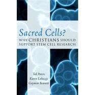 Sacred Cells? Why Christians Should Support Stem Cell Research by Peters, Ted; Lebacqz, Karen; Bennett, Gaymon, 9780742562882