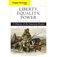 Cengage Advantage Books: Liberty, Equality, Power A History of the American People, Volume 1: To 1877 by Murrin, John; Hmlinen, Pekka; Johnson, Paul; Brunsman, Denver; McPherson, James, 9781305492882