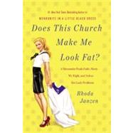 Does This Church Make Me Look Fat? A Mennonite Finds Faith, Meets Mr. Right, and Solves Her Lady Problems by Janzen, Rhoda, 9781455502882