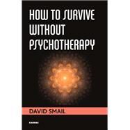 How to Survive Without Psychotherapy by Smail, David, 9781782202882