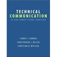 Technical Communication in the Twenty-First Century by Dobrin, Sidney I.; Weisser, Christian R.; Keller, Christopher J., 9780131172883