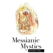 Messianic Mystics by Moshe Idel, 9780300082883